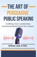 The Art of Persuasive Public Speaking