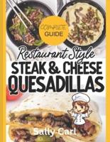 Complete Guide Restaurant Style Steak & Cheese Quesadillas
