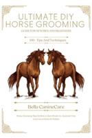 Ultimate DIY Horse Grooming Guide for Newbies and Beginners