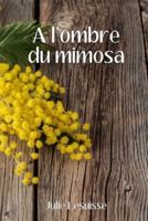 A L'ombre Du Mimosa