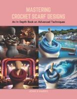 Mastering Crochet Scarf Designs