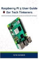 Raspberry Pi 5 User Guide for Tech Tinkerers