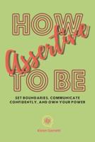 How to Be Assertive