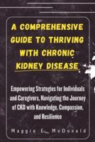 A Comprehensive Guide to Thriving With Chronic Kidney Disease