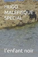 Hugo Malefisque Special