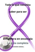 Todo Lo Que Necesita Saber Para Ser Enfermera En Oncología - La Guía Completa