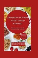 Trimming Pounds With Timed Fasting