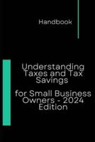 Understanding Taxes and Tax Savings for Small Business Owners - 2024 Edition