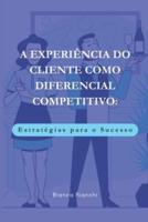 A Experiência Do Cliente Como Diferencial Competitivo