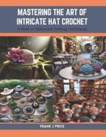 Mastering the Art of Intricate Hat Crochet