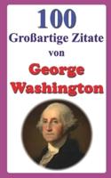 100 Großartige Zitate Von George Washington
