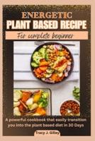 The Energetic Plant Based Recipes for Complete Beginner