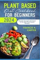 Plant Based Diet Cookbook for Beginners 2024
