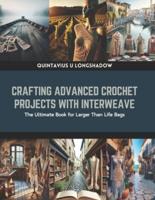 Crafting Advanced Crochet Projects With Interweave
