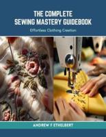The Complete Sewing Mastery Guidebook