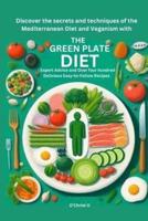 Discover the Secrets and Techniques of the Mediterranean Diet and Veganism With the Green Plate Diet
