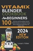 Vitamix Blender Cookbook for Beginners 2024