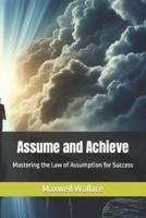 Assume and Achieve