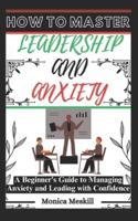 How to Master Leadership and Anxiety