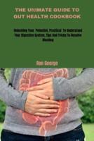 THE UltIMATE GUIDE TO GUT HEALTH COOKBOOK