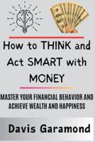 How to Think and Act Smart With Money