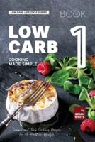 Low Carb Cooking Made Simple - Book 1