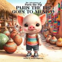 Paris The Pig Goes To Mexico