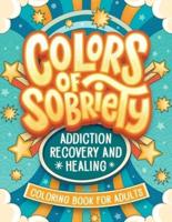 Colors of Sobriety - Addiction Recovery and Healing Coloring Book for Adults