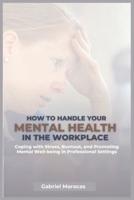 How to Handle Your Mental Health in the Workplace