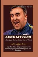 LUKE LITTLER A Teenage Rocket in the Darts World