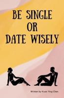 Be Single or Date Wisely