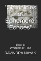 "Chronicles of Ephemeral Echoes"