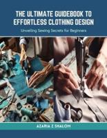 The Ultimate Guidebook to Effortless Clothing Design