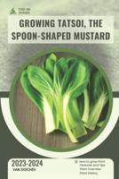 Growing Tatsoi, The Spoon-Shaped Mustard