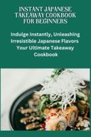 Instant Japanese Take Away Cookbook for Beginners