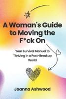 A Woman's Guide to Moving the F*ck On