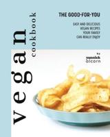 The Good-For-You Vegan Cookbook