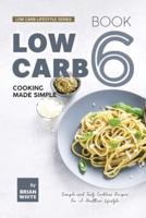 Low Carb Cooking Made Simple - Book 6