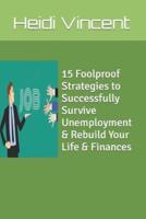 15 Foolproof Strategies to Successfully Survive Unemployment & Rebuild Your Life & Finances