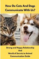 How Do Cats And Dogs Communicate With Us?