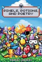 Pixels, Potions, and Poetry