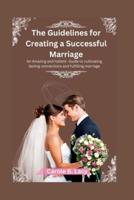 The Guidelines for Creating a Successful Marriage