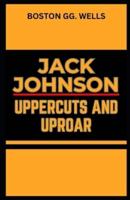 Jack Johnson Uppercuts and Uproar
