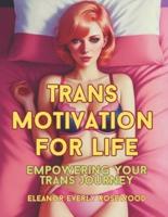 Trans Motivation for Life