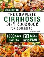 The Complete Cirrhosis Diet Cookbook for Beginners 2024