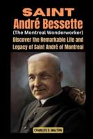 Saint André Bessette (The Montreal Wonderworker)