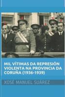 Vítimas Da Represión Violenta Na Coruña (1936-1939)