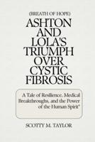 (Breath of Hope) Ashton and Lola's Triumph Over Cystic Fibrosis