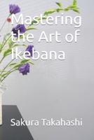 Mastering the Art of Ikebana