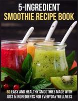 5-Ingredients Smoothie Recipe Book
